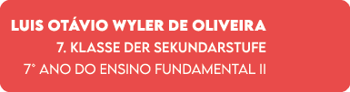 Luis Ot vio Wyler de Oliveira 7. Klasse der Sekundarstufe 7° ano do Ensino Fundamental II
