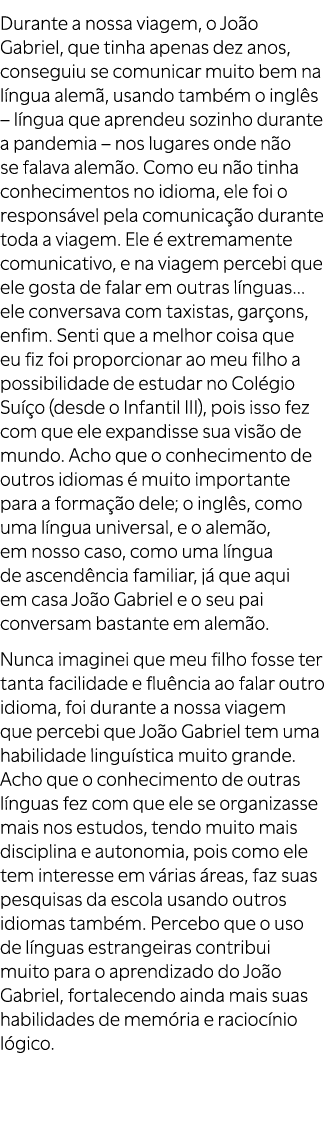 Durante a nossa viagem, o Jo o Gabriel, que tinha apenas dez anos, conseguiu se comunicar muito bem na l ngua alem , ...