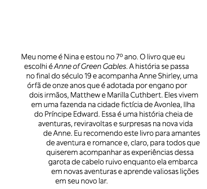 Meu nome  Nina e estou no 7º ano. O livro que eu escolhi   Anne of Green Gables. A hist ria se passa no final do s c...