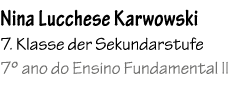 Nina Lucchese Karwowski 7. Klasse der Sekundarstufe 7º ano do Ensino Fundamental II