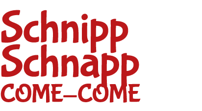 Schnipp Schnapp COME COME