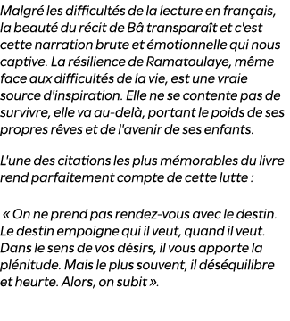 Malgr les difficult s de la lecture en fran ais, la beaut  du r cit de B  transpara t et c'est cette narration brute...