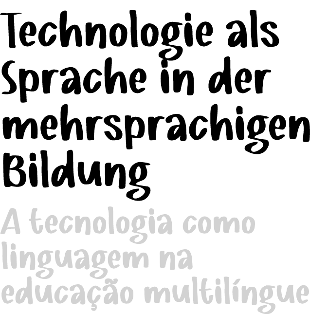 Technologie als Sprache in der mehrsprachigen Bildung ﻿A tecnologia como linguagem na educa o multil ngue