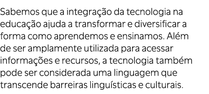 Sabemos que a integra o da tecnologia na educa  o ajuda a transformar e diversificar a forma como aprendemos e ensin...