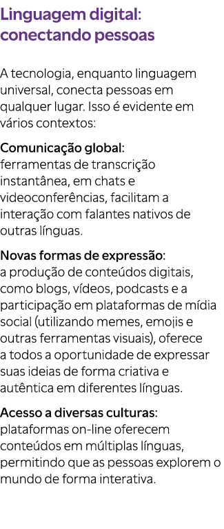 Linguagem digital: conectando pessoas A tecnologia, enquanto linguagem universal, conecta pessoas em qualquer lugar. ...