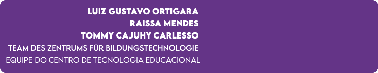 Luiz Gustavo Ortigara Raissa Mendes Tommy Cajuhy Carlesso Team des Zentrums f r Bildungstechnologie Equipe do Centro ...