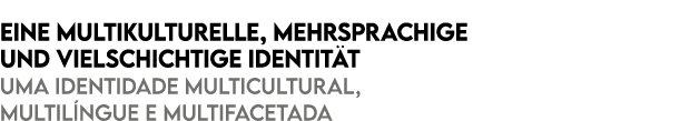 Eine multikulturelle, mehrsprachige und vielschichtige Identit t Uma identidade multicultural, multil ngue e multifac...