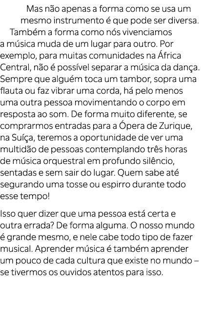Mas n o apenas a forma como se usa um mesmo instrumento  que pode ser diversa. Tamb m a forma como n s vivenciamos a...