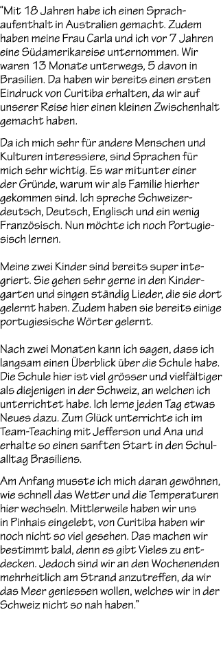 “Mit 18 Jahren habe ich einen Sprachaufenthalt in Australien gemacht. Zudem haben meine Frau Carla und ich vor 7 Jahr...