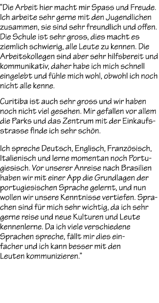 “Die Arbeit hier macht mir Spass und Freude. Ich arbeite sehr gerne mit den Jugendlichen zusammen, sie sind sehr freu...