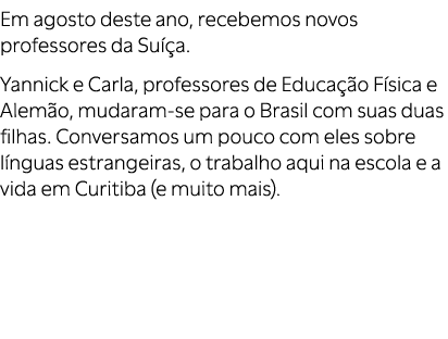 Em agosto deste ano, recebemos novos professores da Su a. Yannick e Carla, professores de Educa  o F sica e Alem o, ...