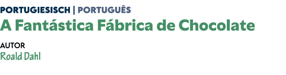 Portugiesisch | Portugu s A Fant stica F brica de Chocolate Autor Roald Dahl