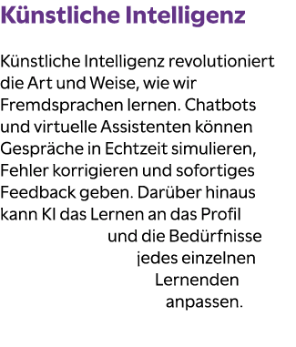 K nstliche Intelligenz K nstliche Intelligenz revolutioniert die Art und Weise, wie wir Fremdsprachen lernen. Chatbot...