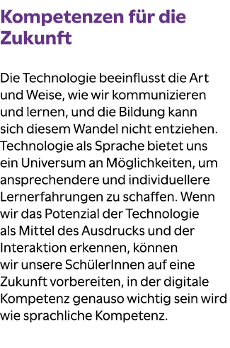 Kompetenzen f r die Zukunft Die Technologie beeinflusst die Art und Weise, wie wir kommunizieren und lernen, und die ...