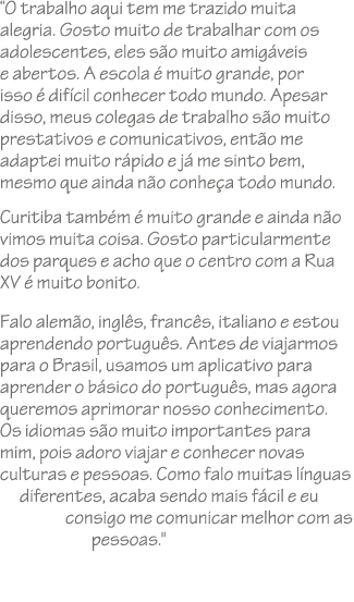 “O trabalho aqui tem me trazido muita alegria. Gosto muito de trabalhar com os adolescentes, eles s o muito amig veis...