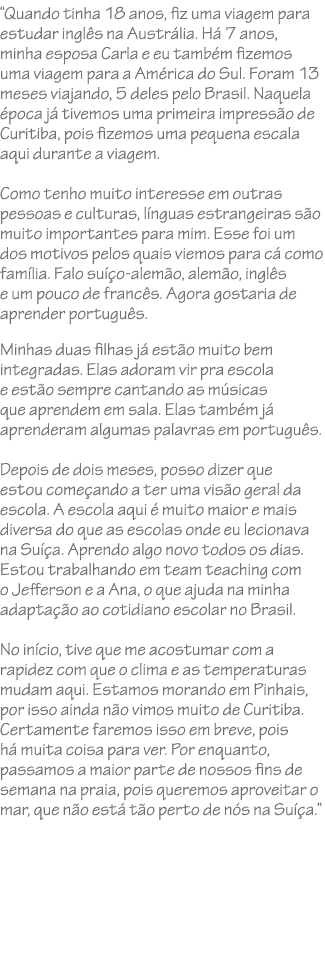 “Quando tinha 18 anos, fiz uma viagem para estudar ingl s na Austr lia. H 7 anos, minha esposa Carla e eu tamb m fiz...