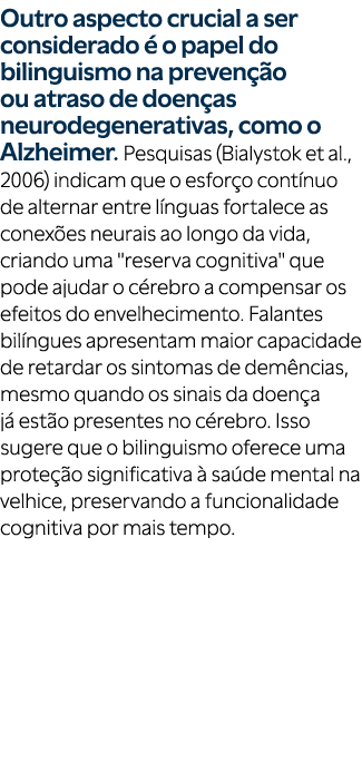 Outro aspecto crucial a ser considerado  o papel do bilinguismo na preven  o ou atraso de doen as neurodegenerativas...
