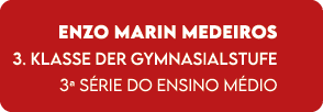 Enzo Marin MEDEIROS 3. Klasse der Gymnasialstufe 3a s rie do Ensino M dio 