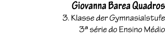 Giovanna Barea Quadros 3. Klasse der Gymnasialstufe 3ª s rie do Ensino M dio