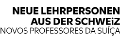 NEUE LEHRPERSONEN AUS DER SCHWEiZ NOVOS PROFESSORES DA SU A
