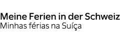 Meine Ferien in der Schweiz Minhas f rias na Su a