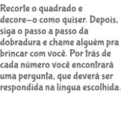 Recorte o quadrado e decore o como quiser. Depois, siga o passo a passo da dobradura e chame algu m pra brincar com v...