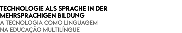 Technologie als Sprache in der mehrsprachigen Bildung A tecnologia como linguagem na educa o multil ngue