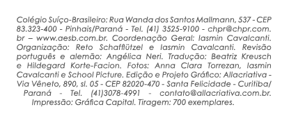 Colégio Suíço-Brasileiro: Rua Wanda dos Santos Mallmann, 537 - CEP 83 323-400 - Pinhais Paraná - Tel  (41) 3525-9100    