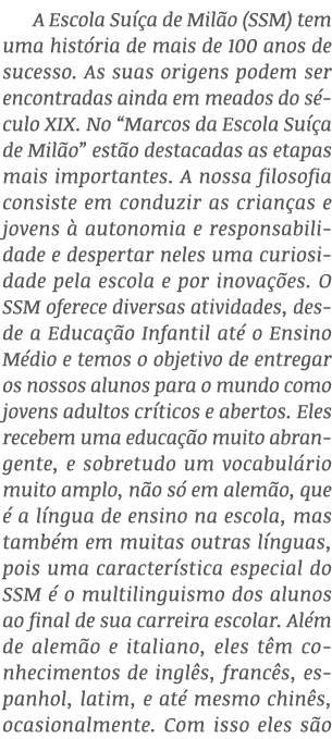 A Escola Suíça de Milão (SSM) tem uma história de mais de 100 anos de sucesso  As suas origens podem ser encontradas    