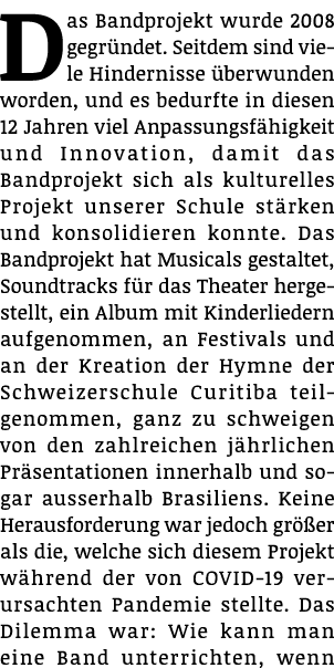 Das Bandprojekt wurde 2008 gegründet  Seitdem sind viele Hindernisse überwunden worden, und es bedurfte in diesen 12    