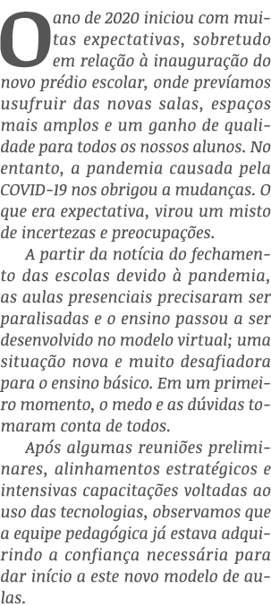 O ano de 2020 iniciou com muitas expectativas, sobretudo em relação à inauguração do novo prédio escolar, onde prevía   