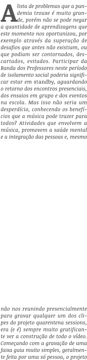 A lista de problemas que a pandemia trouxe é muito grande, porém não se pode negar a quantidade de aprendizagens que    