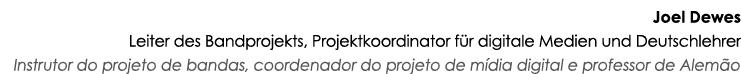 Joel Dewes Leiter des Bandprojekts, Projektkoordinator für digitale Medien und Deutschlehrer Instrutor do projeto de    