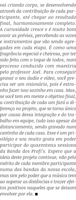 vai criando corpo, se desenvolvendo através da contribuição de cada participante, até chegar ao resultado final, harm   