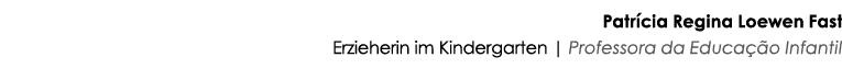 Patrícia Regina Loewen Fast Erzieherin im Kindergarten   Professora da Educação Infantil