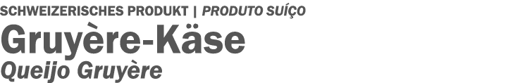 SCHWEIZERISCHES PRODUKT   PRODUTO SUÍÇO Gruyère-Käse Queijo Gruyère