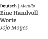 Deutsch   Alemão Eine Handvoll Worte Jojo Moyes