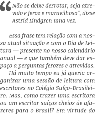  Não se deixe derrotar, seja atrevido e feroz e maravilhoso , disse Astrid Lindgren uma vez  Essa frase tem relação c   