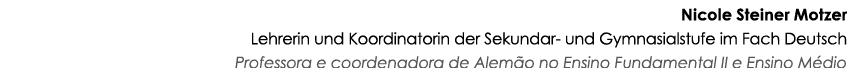 Nicole Steiner Motzer Lehrerin und Koordinatorin der Sekundar- und Gymnasialstufe im Fach Deutsch Professora e coorde   