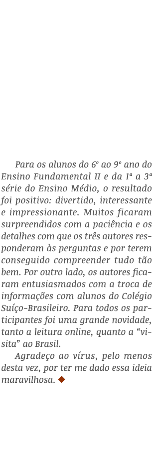 Para os alunos do 6  ao 9  ano do Ensino Fundamental II e da 1  a 3  série do Ensino Médio, o resultado foi positivo:   