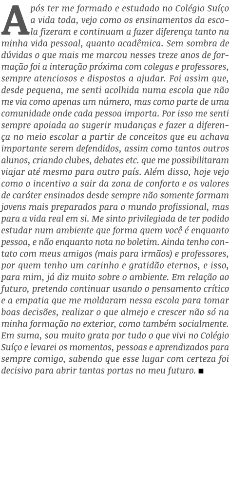 Após ter me formado e estudado no Colégio Suíço a vida toda, vejo como os ensinamentos da escola fizeram e continuam    