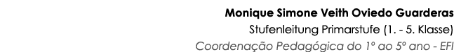 Monique Simone Veith Oviedo Guarderas Stufenleitung Primarstufe (1  - 5  Klasse) Coordenação Pedagógica do 1  ao 5  a   
