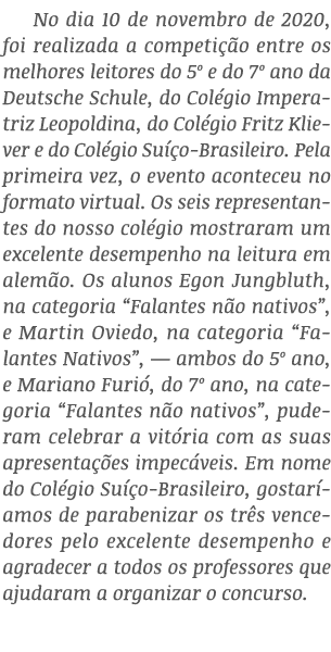 No dia 10 de novembro de 2020, foi realizada a competição entre os melhores leitores do 5  e do 7  ano da Deutsche Sc   
