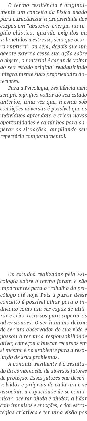 O termo resiliência é originalmente um conceito da Física usado para caracterizar a propriedade dos corpos em  absorv   