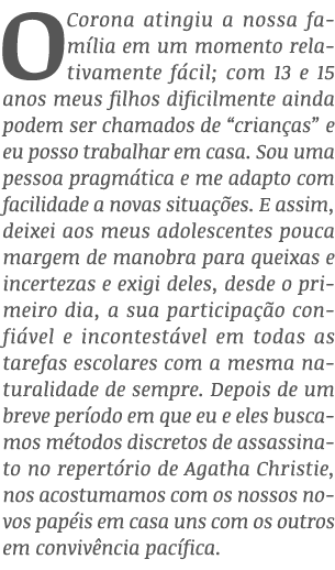O Corona atingiu a nossa família em um momento relativamente fácil; com 13 e 15 anos meus filhos dificilmente ainda p   