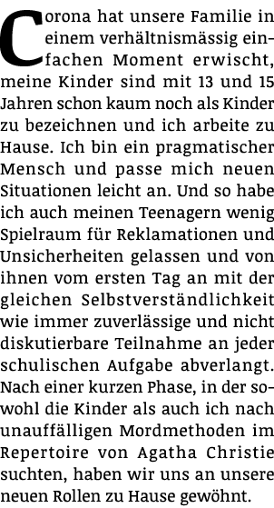 Corona hat unsere Familie in einem verhältnismässig einfachen Moment erwischt, meine Kinder sind mit 13 und 15 Jahren   