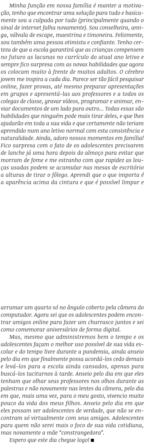 Minha função em nossa família é manter a motivação, tenho que encontrar uma solução para tudo e basicamente sou a cul   
