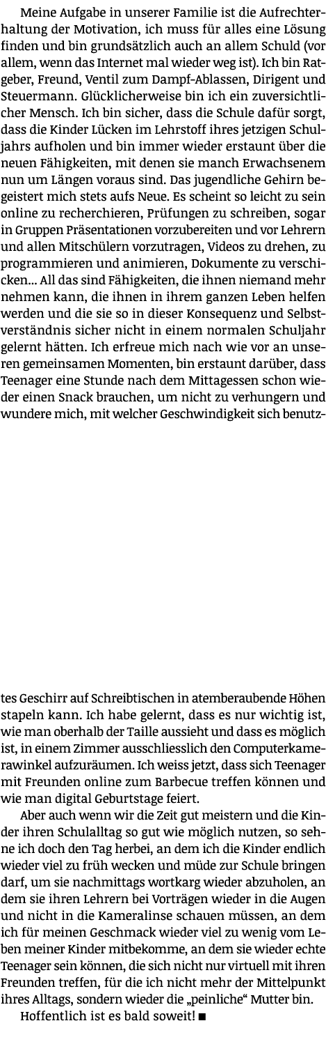 Meine Aufgabe in unserer Familie ist die Aufrechterhaltung der Motivation, ich muss für alles eine Lösung finden und    