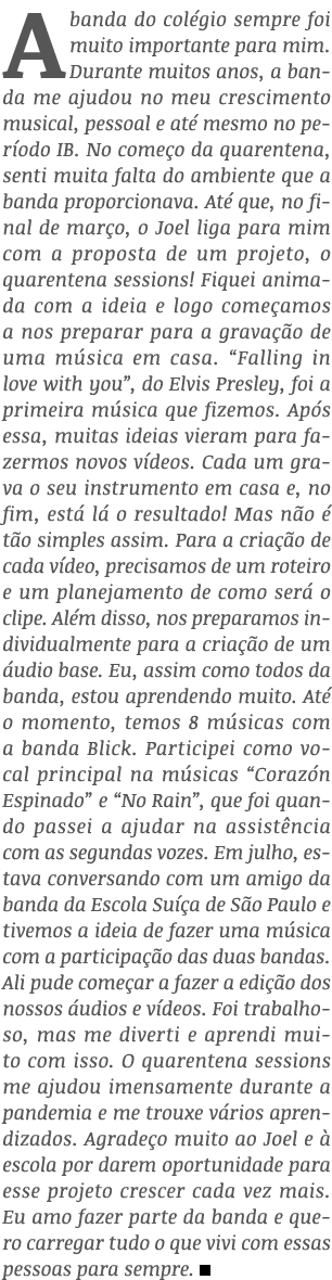 A banda do colégio sempre foi muito importante para mim  Durante muitos anos, a banda me ajudou no meu crescimento mu   