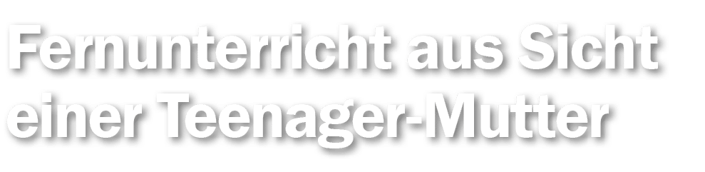 Fernunterricht aus Sicht einer Teenager-Mutter